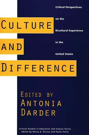 Culture and Difference: Critical Perspectives on the Bicultural Experience in the United States de Professor Antonia Darder