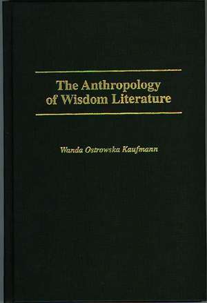 The Anthropology of Wisdom Literature de H. W. Kaufmann