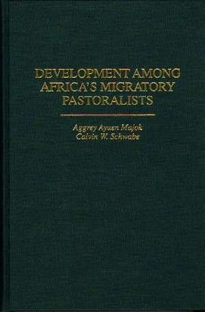 Development Among Africa's Migratory Pastoralists de Aggrey Majok