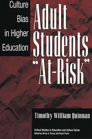 Adult Students At-Risk: Culture Bias in Higher Education de Timothy William Quinnan