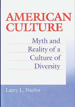 American Culture: Myth and Reality of a Culture of Diversity de Larry Naylor