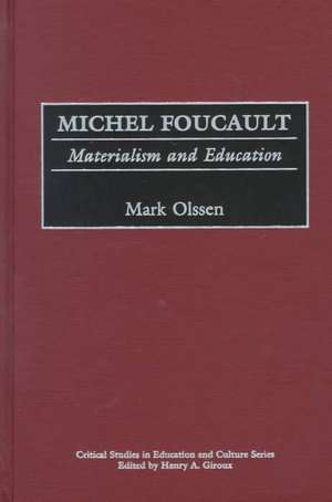 Michel Foucault: Materialism and Education de Mark Olssen