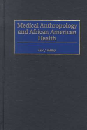 Medical Anthropology and African American Health de Eric J. Bailey