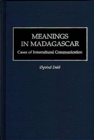 Meanings in Madagascar: Cases of Intercultural Communication de Oyvind Dahl Professor Emeritus