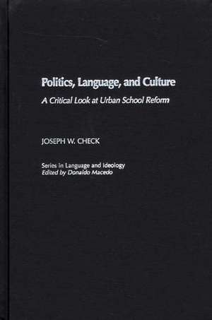 Politics, Language, and Culture: A Critical Look at Urban School Reform de Joseph W. Check