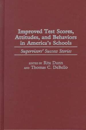 Improved Test Scores, Attitudes, and Behaviors in America's Schools: Supervisors' Success Stories de Thomas C. DeBello