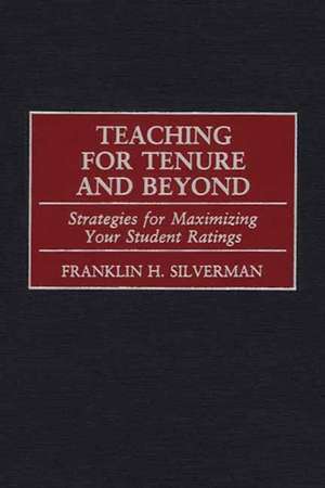 Teaching for Tenure and Beyond: Strategies for Maximizing Your Student Ratings de Franklin H. Silverman