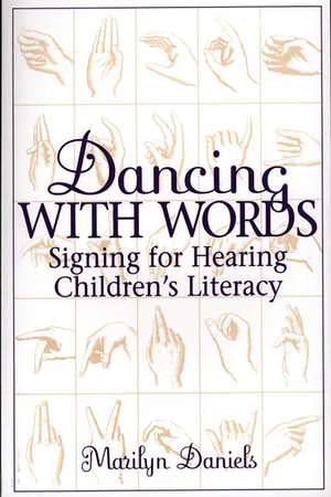 Dancing with Words: Signing for Hearing Children's Literacy de Marilyn Daniels