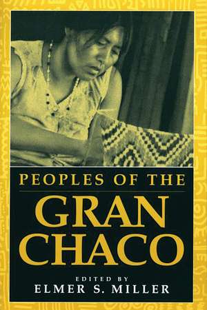 Peoples of the Gran Chaco de Elmer Miller