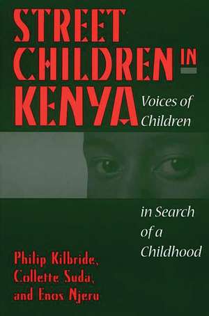 Street Children in Kenya: Voices of Children in Search of a Childhood de Philip L. Kilbride