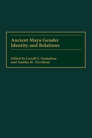 Ancient Maya Gender Identity and Relations de Lowell S. Gustafson