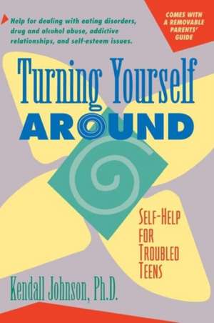 Turning Yourself Around: Self-Help Strategies for Troubled Teens de Kendall Johnson