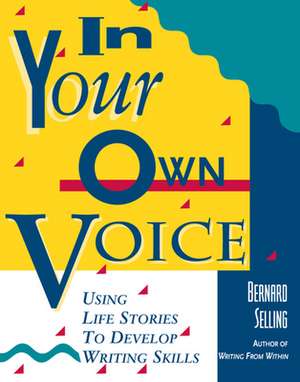 In Your Own Voice: Using Life Stories to Develop Writing Skills de Bernard Selling