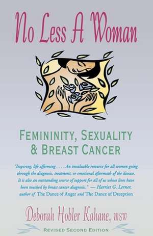 No Less a Woman: Femininity, Sexuality, and Breast Cancer de Deborah Hobler Kahane