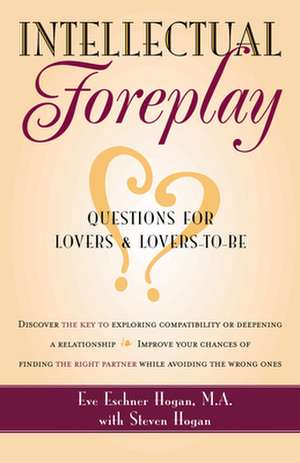 Intellectual Foreplay: A Book of Questions for Lovers and Lovers-To-Be de Eve Eschner Hogan