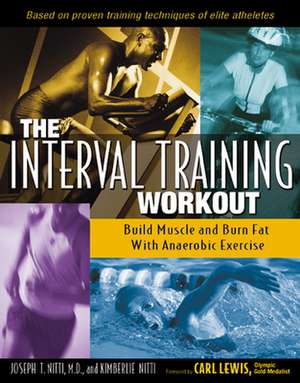 The Interval Training Workout: Build Muscle and Burn Fat with Anaerobic Exercise de Joseph T. Nitti