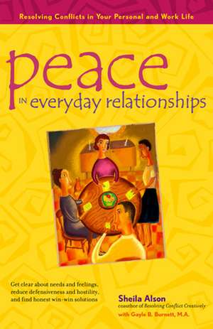 Peace in Everyday Relationships: Resolving Conflicts in Your Personal and Work Life de Sheila Alson