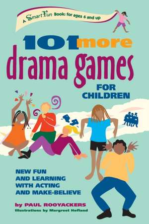 101 More Drama Games for Children: New Fun and Learning with Acting and Make-Believe de Paul Rooyackers