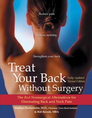 Treat Your Back Without Surgery: The Best Nonsurgical Alternatives for Eliminating Back and Neck Pain de Stephen Hochschuler