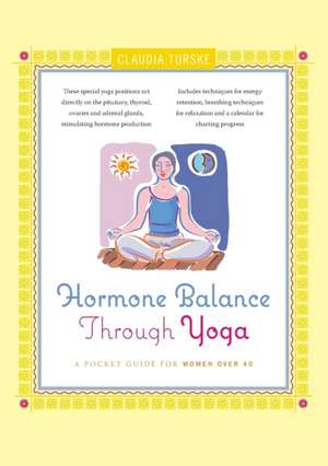 Hormone Balance Through Yoga: A Pocket Guide for Women Over 40 de Claudia Turske