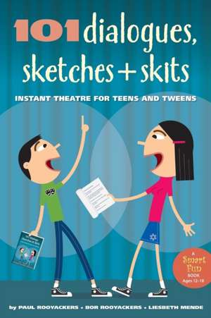 101 Dialogues, Sketches and Skits: Instant Theatre for Teens and Tweens de Paul Rooyackers