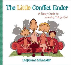 The Little Conflict Ender: A Family Guide to Working Things Out de Stephanie Schneider