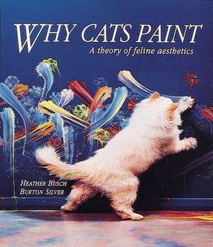 Why Cats Paint: A Theory of Feline Aesthetics de Burton Silver