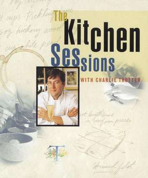 The Kitchen Sessions with Charlie Trotter de Charlie Trotter