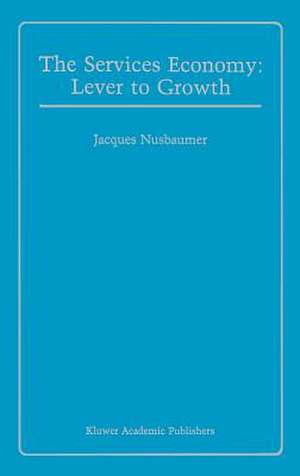 The Services Economy: Lever to Growth de Jacques A.E. Nusbaumer