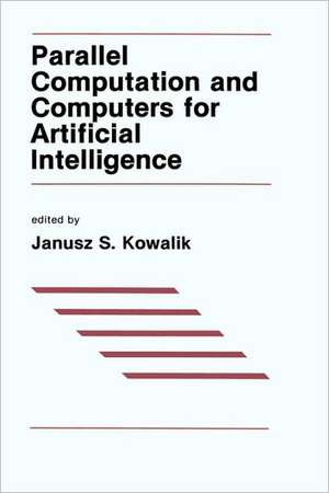 Parallel Computation and Computers for Artificial Intelligence de J.S. Kowalik