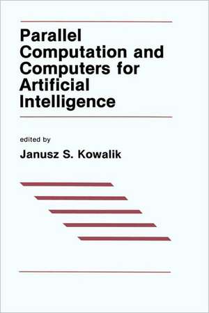 Parallel Computation & Computers for Artificial Intelligence de J. S. Kowalik