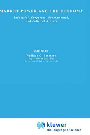 Market Power and the Economy: Industrial, Corporate, Governmental, and Political Aspects de Wallace C. Peterson