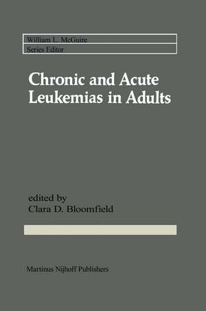 Chronic and Acute Leukemias in Adults de Clara D. Bloomfield