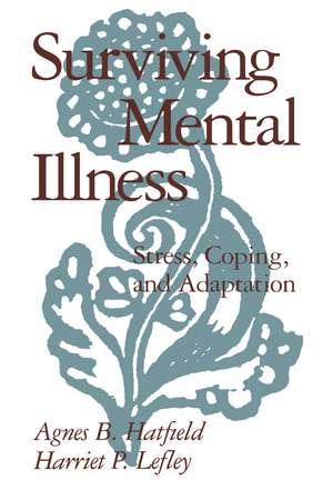 Surviving Mental Illness: Stress, Coping, and Adaptation de Agnes B. Hatfield