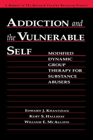 Addiction and the Vulnerable Self: Modified Dynamic Group Therapy for Substance Abusers de Edward J. Khantzian