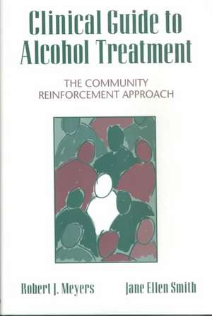 Clinical Guide to Alcohol Treatment: The Community Reinforcement Approach de Robert J. Meyers