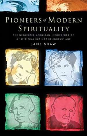 Pioneers of Modern Spirituality de Jane Shaw