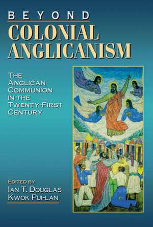 Beyond Colonial Anglicanism de Ian T. Douglas