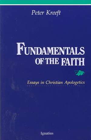 Fundamentals of the Faith: Essays in Christian Apologetics de Peter Kreeft