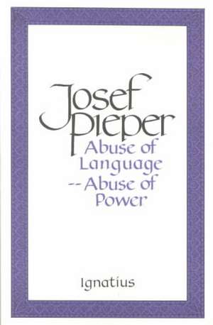 Abuse of Language, Abuse of Power de Josef Pieper