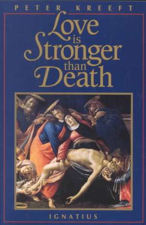 Love Is Stronger Than Death de Peter Kreeft