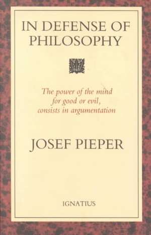 In Defense of Philosophy: Classical Wisdom Stands Up to Modern Challenges de Josef Pieper