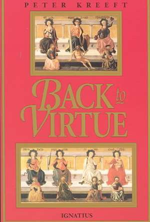 Back to Virtue: Traditional Moral Wisdom for Modern Moral Confusion de Peter Kreeft