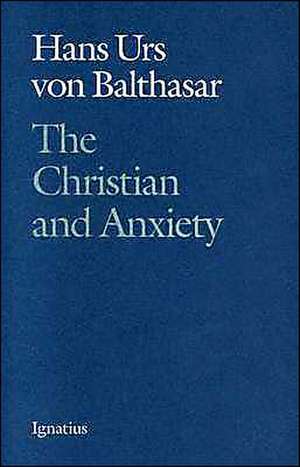 The Christian and Anxiety: The Cryb of the Faithful de Von Balthasar, Hans Urs