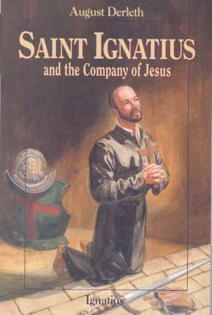 Saint Ignatius and the Company of Jesus de August Derleth