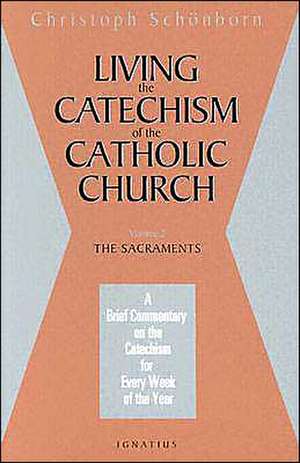 Living the Catechism of the Catholic Church: The Sacraments de Christoph Cardinal Schonborn