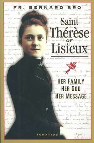 St. Therese of Lisieux: Her Family, Her God, Her Message de Bernard Bro