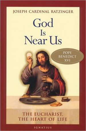 God Is Near Us: The Eucharist, the Heart of Life de Benedict XVI