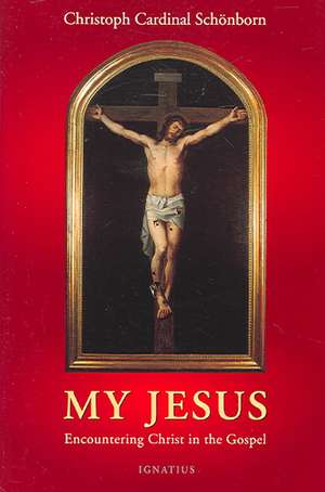 My Jesus: Encountering Christ in the Gospel de Cardinal Christoph Schonborn