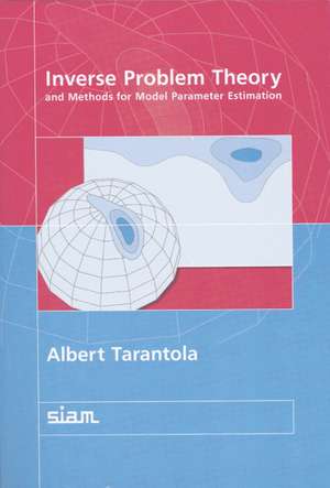 Inverse Problem Theory and Methods for Model Parameter Estimation de Albert Tarantola